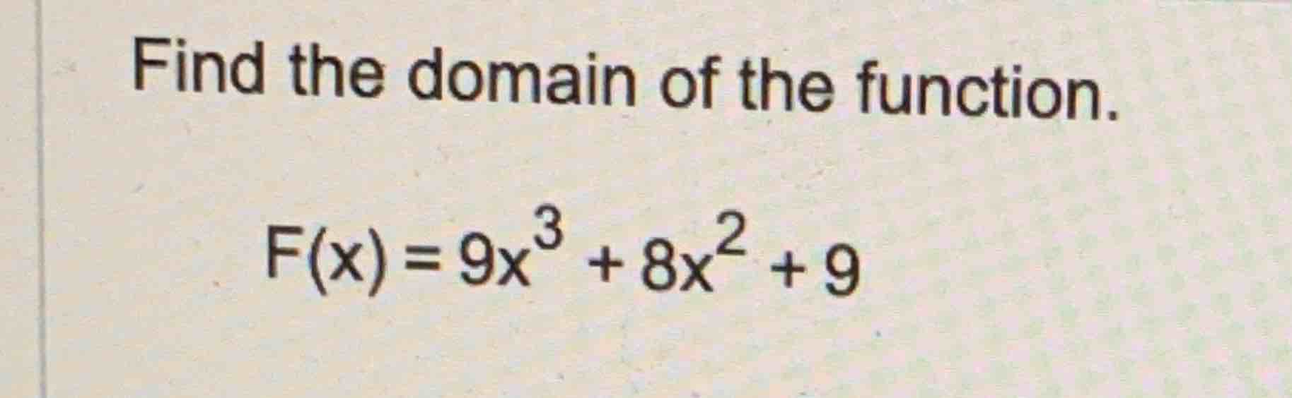 Find the domain o f the function. F ( x ) = 9 x 3