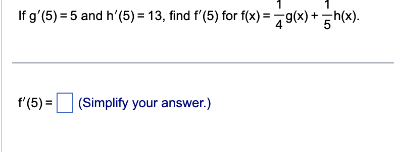 I f g ' ( 5 ) = 5 and h ' ( 5 ) = 1 3 , find f '
