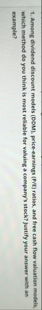 Among dividend discount models ( DDM ) , price -