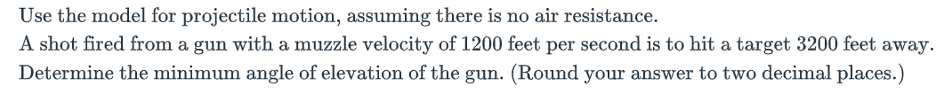 Use the model for projectile motion, assuming
