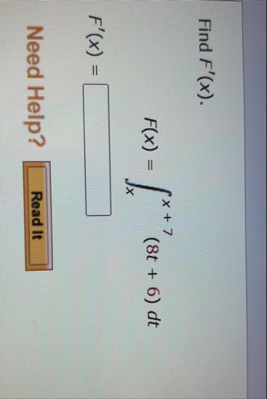 Find F ' ( x ) . F ( x ) = x x 7 ( 8 t 6 ) d t F