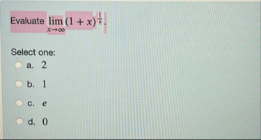 Evaluate lim x ( 1 x ) 1 x Select one: a . 2 b .