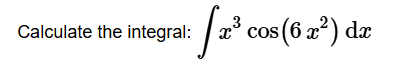 Calculate the integral: x 3 c o s ( 6 x 2 ) d x