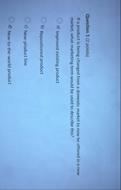Question 1 ( 2 points ) If a product is being