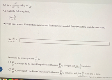 Let a n = n 2 n 4 - 3 and b n = 1 n 2 . Calculate