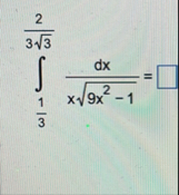 1 3 2 3 3 2 d x x 9 x 2 - 1 2 =