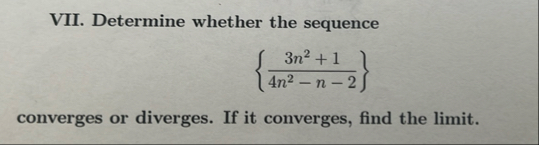 VII. Determine whether the sequence { 3 n 2 1 4 n