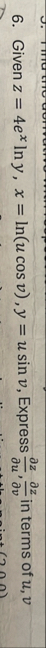 Given z = 4 e x l n y , x = l n ( u c o s v ) , y