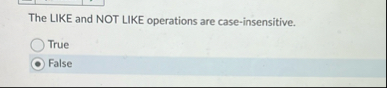 The LIKE and NOT LIKE operations are case -