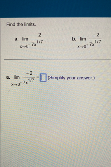 Find the limits . a . lim x 0 - - 2 7 x 1 7 b .