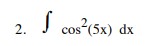\ int cos ^ ( 2 ) ( 5 x ) dx
