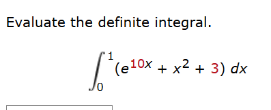 Evaluate the definite integral. 0 1 ( e 1 0 x + x