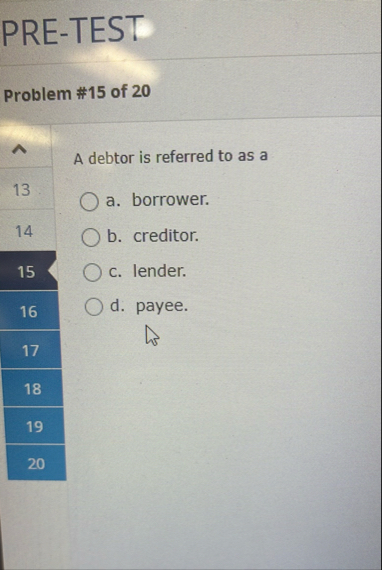 PRE - TEST Problem # 1 5 of 2 0 A debtor is