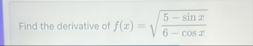 Find the derivative of f ( x ) = 5 - s i n x 6 -
