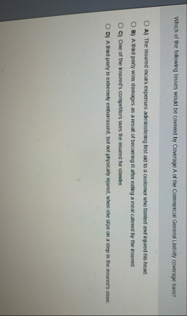 Which of the following losses would be covered by