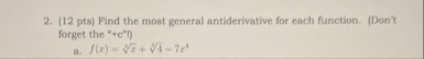 ( 1 2 pts ) Find the most general antiderivative