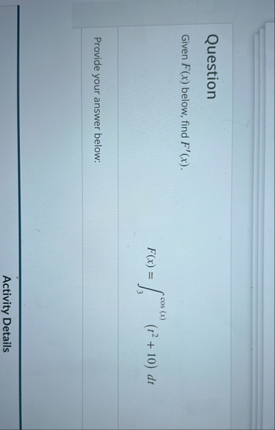 Question Given F ( x ) below, find F ' ( x ) . F