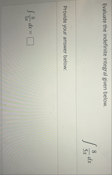 Evaluate the indefinite integral given below. 8 5