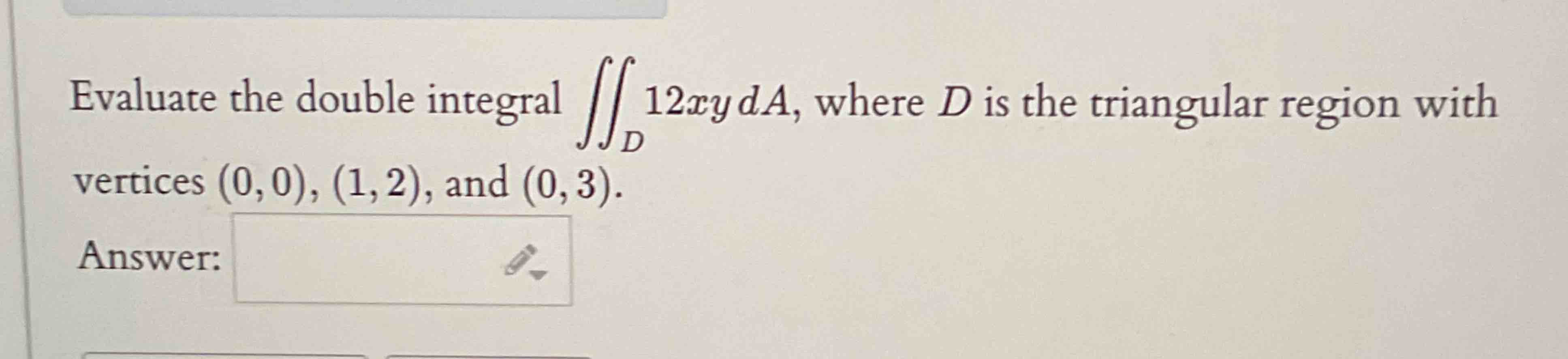 Evaluate the double integral D 1 2 xydA, where D