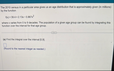 The 2 0 1 0 census in a particular area gives us