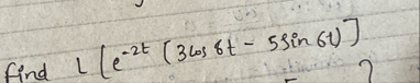 find L [ e - 2 t ( 3 c o s 6 t - 5 s i n 6 t ) ]
