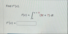 Find F ' ( x ) . , F ( x ) = x x 8 ( 8 t 7 ) d t