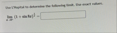 Use L'Hopital to determine the following limit .