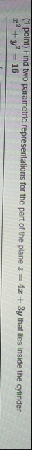 ( 1 point ) Find two parametric representations
