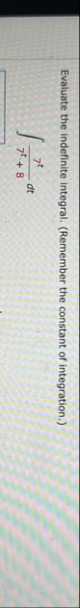 Evaluate the indefinite integral. ( Remember the