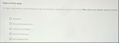 Select all that apply In major corporations, what