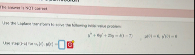 The answer is NOT correct. Use the Laplace