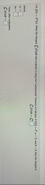 Let f ( t ) = F ' ( t ) . Write the integral a b
