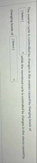 The ovarian cycle is controlled by changes in the