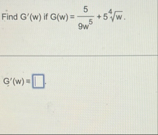 Find G ' ( w ) if G ( w ) = 5 9 w 5 5 w 4 G ' ( w