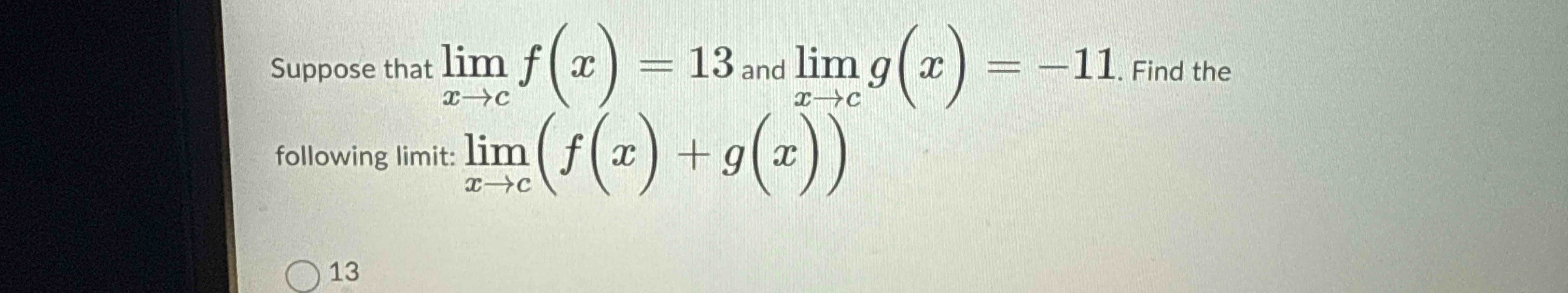 Suppose that lim x c f ( x ) = 1 3 and lim x c g