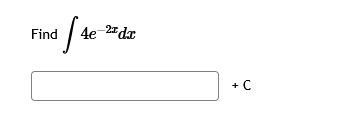 Find 4 e - 2 x d x + C
