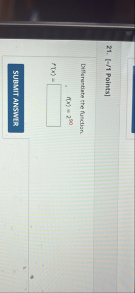 [ - / 1 Points ] Differentiate the function. f '