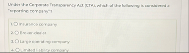 Under the Corporate Transparency Act ( CTA ) ,