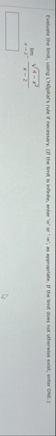 Evaluate the limit , using L ' H pital ' s rule