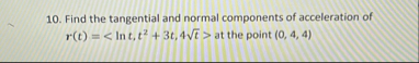 Find the tangential and normal components of