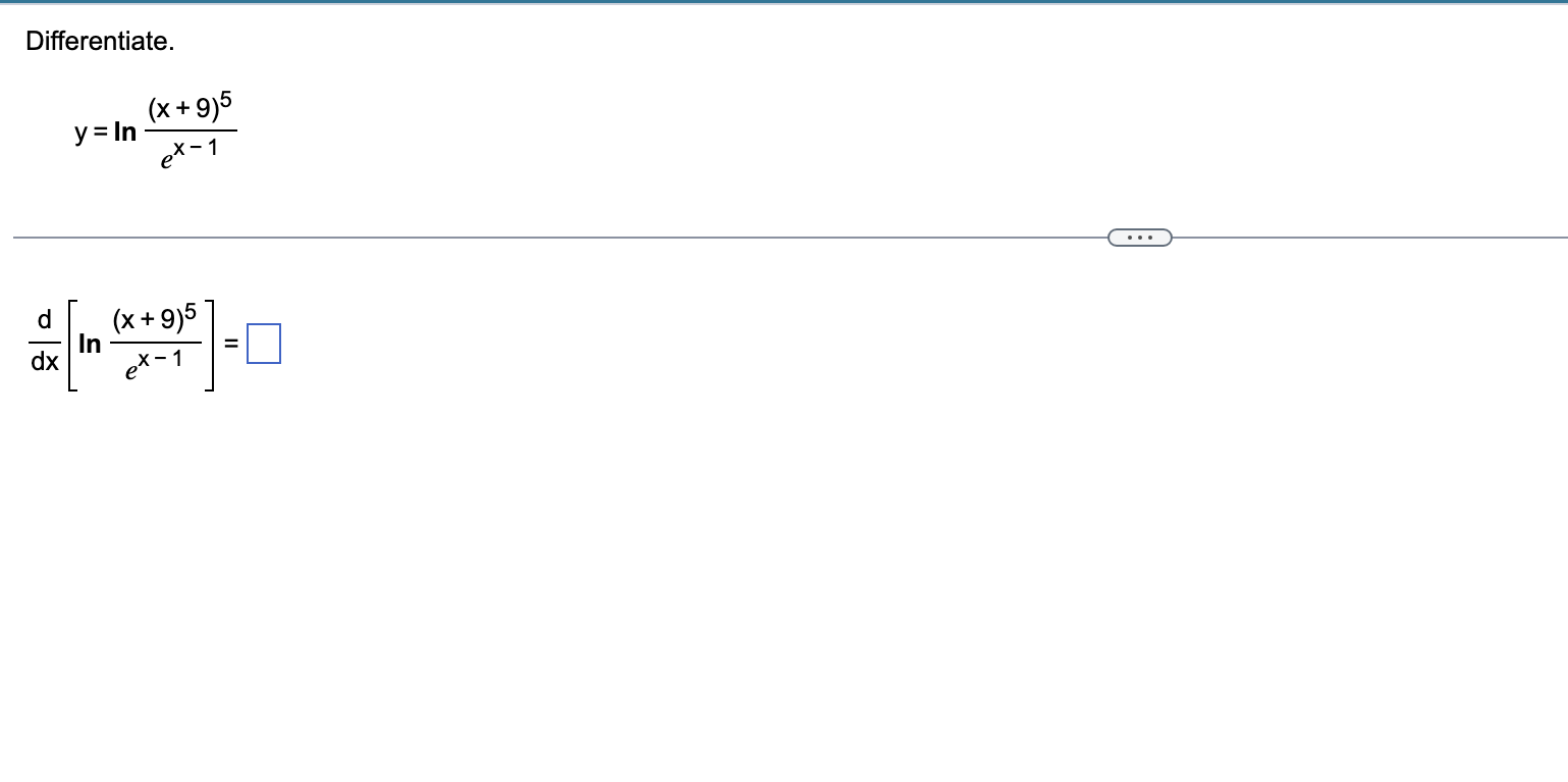 Differentiate. y = l n ( ( x + 9 ) 5 e x - 1 ) d