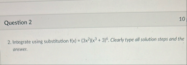 Question 2 2 . Integrate using substitution f ( x
