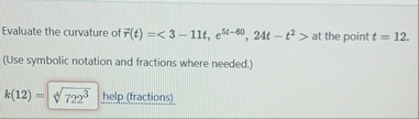 Evaluate the curvature of vec ( r ) ( t ) = < 3 -
