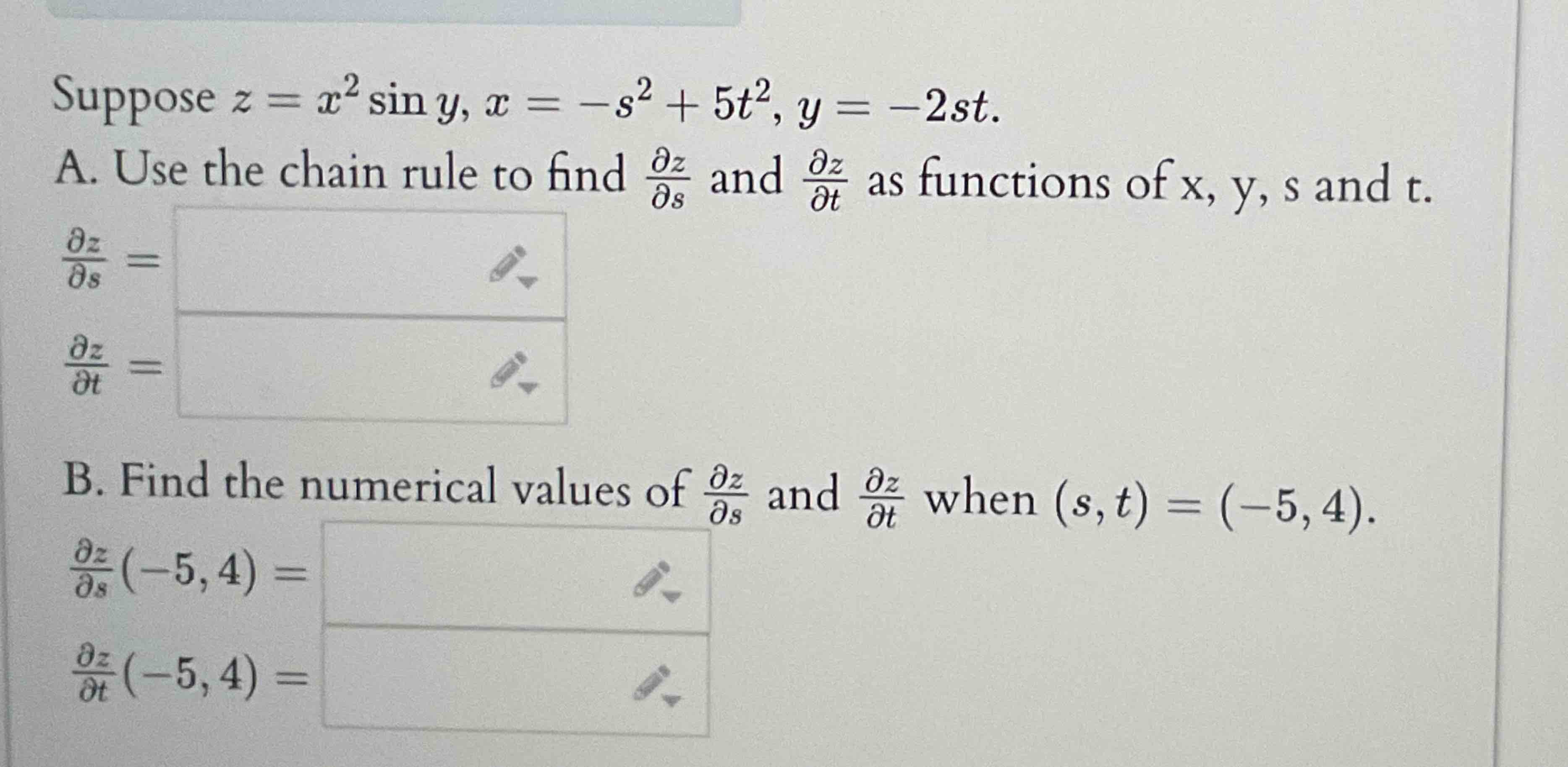 Suppose z = x 2 s i n y , x = - s 2 + 5 t 2 , y =