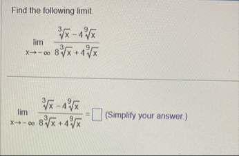Find the following limit . lim x - x 3 - 4 x 9 8