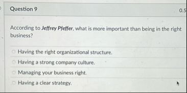 Question 9 0 . 5 According to Jeffrey Pfeffer,