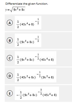 Differentiate the given function. y = 9 x 5 + 8 x
