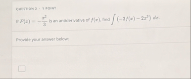 QUESTION 2 : 1 POINT If F ( x ) = - x 2 3 is an