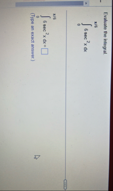 Evaluate the integral. 0 6 6 s e c 2 x d x 0 6 6