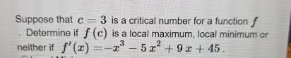 Suppose that c = 3 is a critical number for a